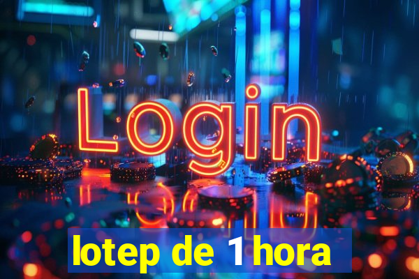 lotep de 1 hora